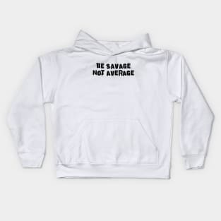 Be Savage Not Average Black Kids Hoodie